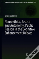 Neuroethics, Justice And Autonomy: Public Reason In The Cognitive Enhancement Debate