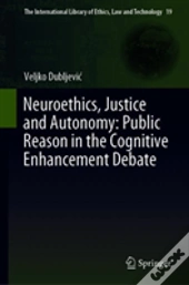 Neuroethics, Justice And Autonomy: Public Reason In The Cognitive Enhancement Debate
