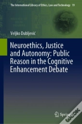 Neuroethics, Justice And Autonomy: Public Reason In The Cognitive Enhancement Debate