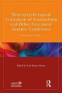 Neuropsychological Evaluation Of Somatoform And Other Functional Somatic Conditions - Preview