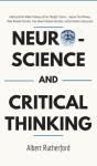 Neuroscience And Critical Thinking: Understand The Hidden Pathways Of Your Thought Patterns- Improve Your Memory, Make Rational Decisions, Tune Down E - Preview