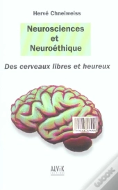 Neurosciences Et Neuroethique ; Des Cerveaux Libres Et Heureux