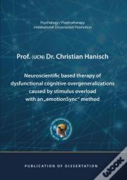 Neuroscientific Based Therapy Of Dysfunctional Cognitive Overgeneralizations Caused By Stimulus Overload With An Emotionsync Method