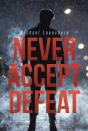 Never Accept Defeat - Preview
