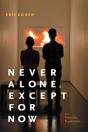 Never Alone, Except For Now - Preview