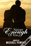Never Enough Of You