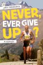 Never, Ever Give Up? - Preview
