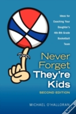 Capa do artigo Never Forget They'Re Kids - Ideas For Coaching Your Daughter'S 4th-8th Grade Basketball Team:  2nd Edition