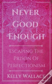 Never Good Enough - Escaping The Prison