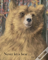 Never Let A Bear ...