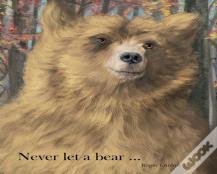 Never Let A Bear ...
