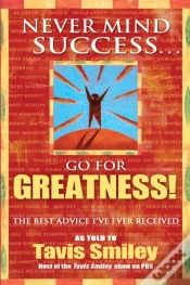 Capa do artigo Never Mind Success - Go For Greatness!