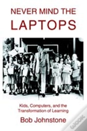 Capa do artigo Never Mind The Laptops:Kids, Computers, And The Transformation Of Learning