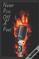Never Piss Off A Poet