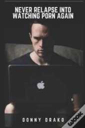 Never Relapse Into Watching Porn Again