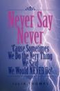 Never Say Never 'Cause Sometimes We Do The Very Thing We Said We Would Never Do! - Preview