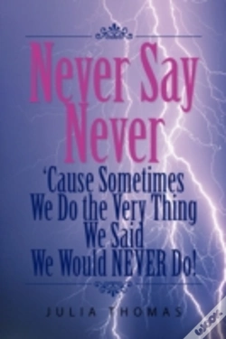 Capa do artigo Never Say Never 'Cause Sometimes We Do The Very Thing We Said We Would Never Do!
