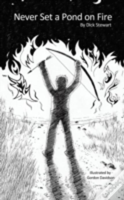 Never Set A Pond On Fire