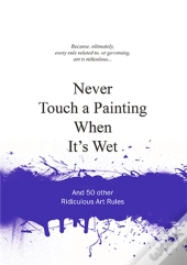 Never Touch A Painting When It'S Wet