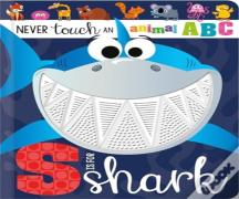 Never Touch An Animal Abc: S Is For Shark