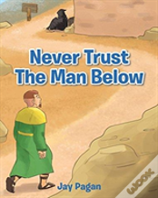 Never Trust The Man Below