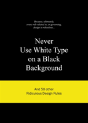 Never Use White Type On A Black Background - Preview