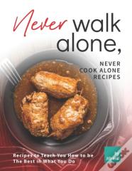 Never Walk Alone, Never Cook Alone Recipes