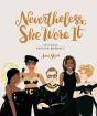 Nevertheless, She Wore It - Preview