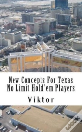New Concepts For Texas No Limit Hold'Em Players