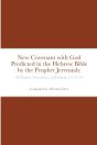 New Covenant With God Predicted In The Hebrew Bible By The Prophet Jeremiah - Preview