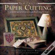 New Crafts: Paper Cutting: 25 Beautiful And Practical Projects Shown Step By Step