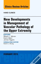 New Developments In Management Of Vascular Pathology Of The Upper Extremity, An Issue Of Hand Clinics