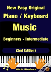 New Easy Original Piano / Keyboard Music - Beginners - Intermediate (2nd Edition)