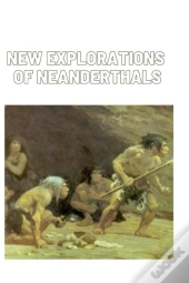 New Explorations Of Neanderthals