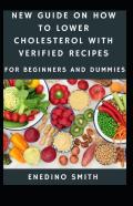 New Guide To How To Lower Cholesterol With Verified Recipes For Beginners And Dummies
