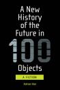 New History Of The Future In 100 Objects - Preview