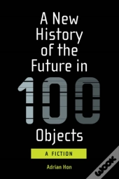 New History Of The Future In 100 Objects