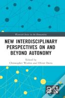 New Interdisciplinary Perspectives On And Beyond Autonomy