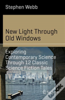 New Light Through Old Windows: Exploring Contemporary Science Through 12 Classic Science Fiction Tales