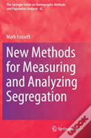 New Methods For Measuring And Analyzing Segregation