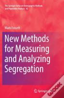 New Methods For Measuring And Analyzing Segregation