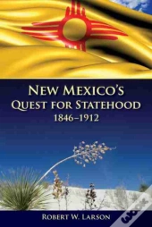 New Mexico'S Quest For Statehood, 1846-1912