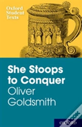 New Oxford Student Texts: Goldsmith: She Stoops To Conquer