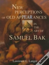 New Perceptions Of Old Appearances In The Art Of Samuel Bak