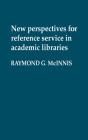 New Perspectives For Reference Service In Academic Libraries. - Preview