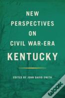 New Perspectives On Civil War-Era Kentucky