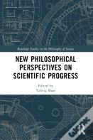 New Philosophical Perspectives On Scientific Progress