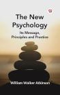 New Psychology Its Message, Principles And Practice - Preview