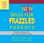 New Skills For Frazzled Parents, Revised Edition - Preview