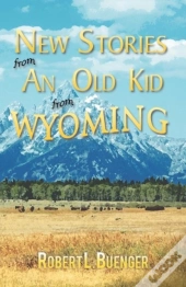 New Stories From An Old Kid From Wyoming